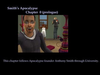 This chapter follows Apocalypse founder Anthony Smith through University.  Smith’s Apocalypse Chapter  0 (prologue) 