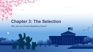 Why did we choose Marketing Cloud?
Chapter 3: The Selection
 