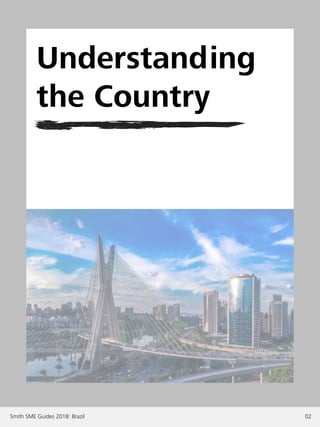 Smith SME Guides 2018: Brazil 02
Understanding
the Country
 
