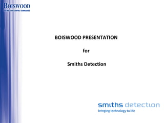 BOISWOOD PRESENTATION  for  Smiths Detection 