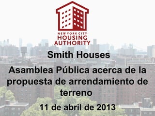 Preservando la vivienda
        pública
    Mesas Redondas
      Smith Houses
        11 de abril de 2013
 