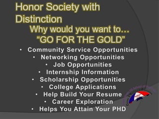 Honor Society with
Distinction
Why would you want to…
“GO FOR THE GOLD”
 