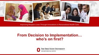 From Decision to Implementation…
who’s on first?
 