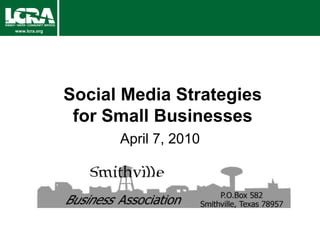 Social Media Strategies for Small Businesses April 7, 2010 
