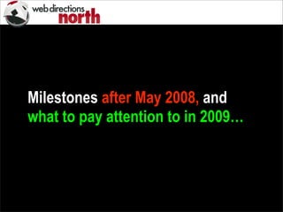 Milestones after May 2008, and
what to pay attention to in 2009…
 