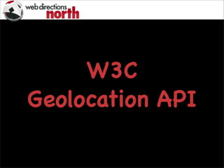 W3C
Geolocation API
 