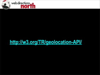http://w3.org/TR/geolocation-API/
 