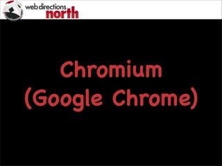 Chromium
(Google Chrome)
 