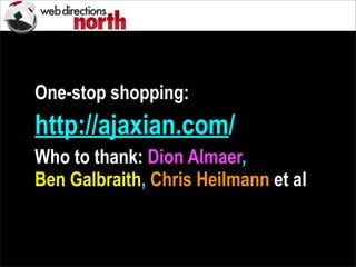 One-stop shopping:
http://ajaxian.com/
Who to thank: Dion Almaer,
Ben Galbraith, Chris Heilmann et al
 
