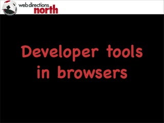 Developer tools
in browsers
 