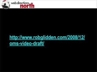http://www.robglidden.com/2008/12/
oms-video-draft/
 