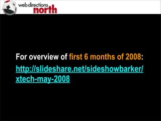 For overview of first 6 months of 2008:
http://slideshare.net/sideshowbarker/
xtech-may-2008
 