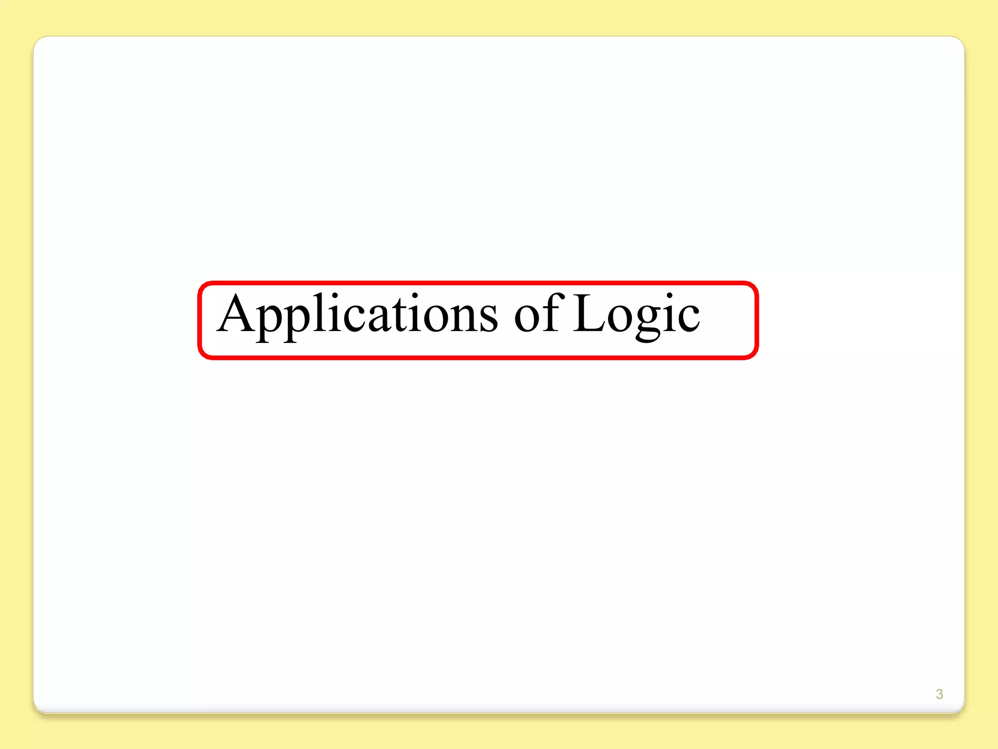 Applications of Logic
3
 