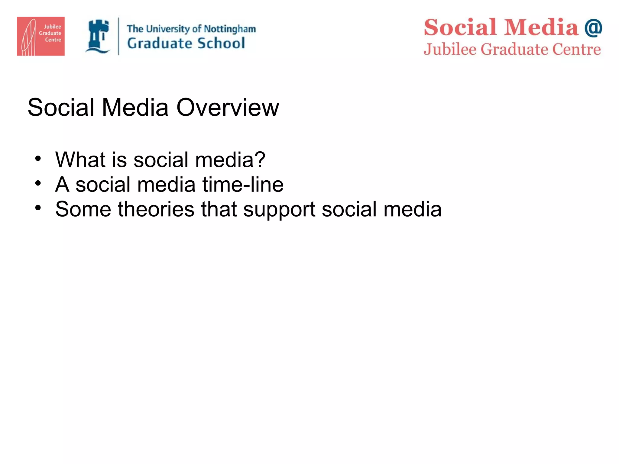 Social Media Overview What is social media? A social media time-line Some theories that support social media  