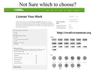 Not Sure which to choose? http://creativecommons.org 