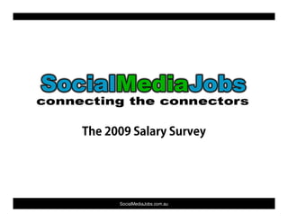 The 2009 Salary Survey




      SocialMediaJobs.com.au
 
