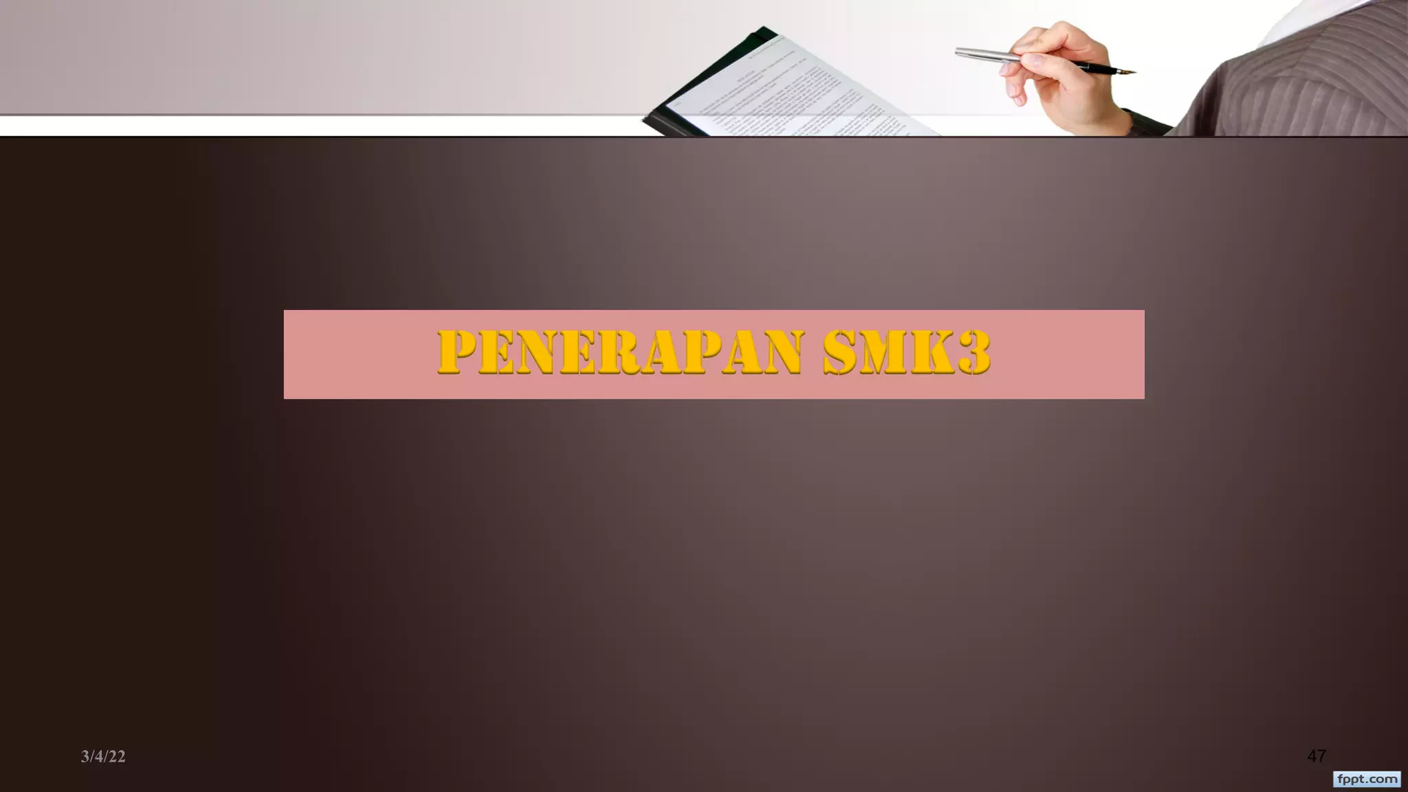 3/4/22 47
PENERAPAN SMK3
 