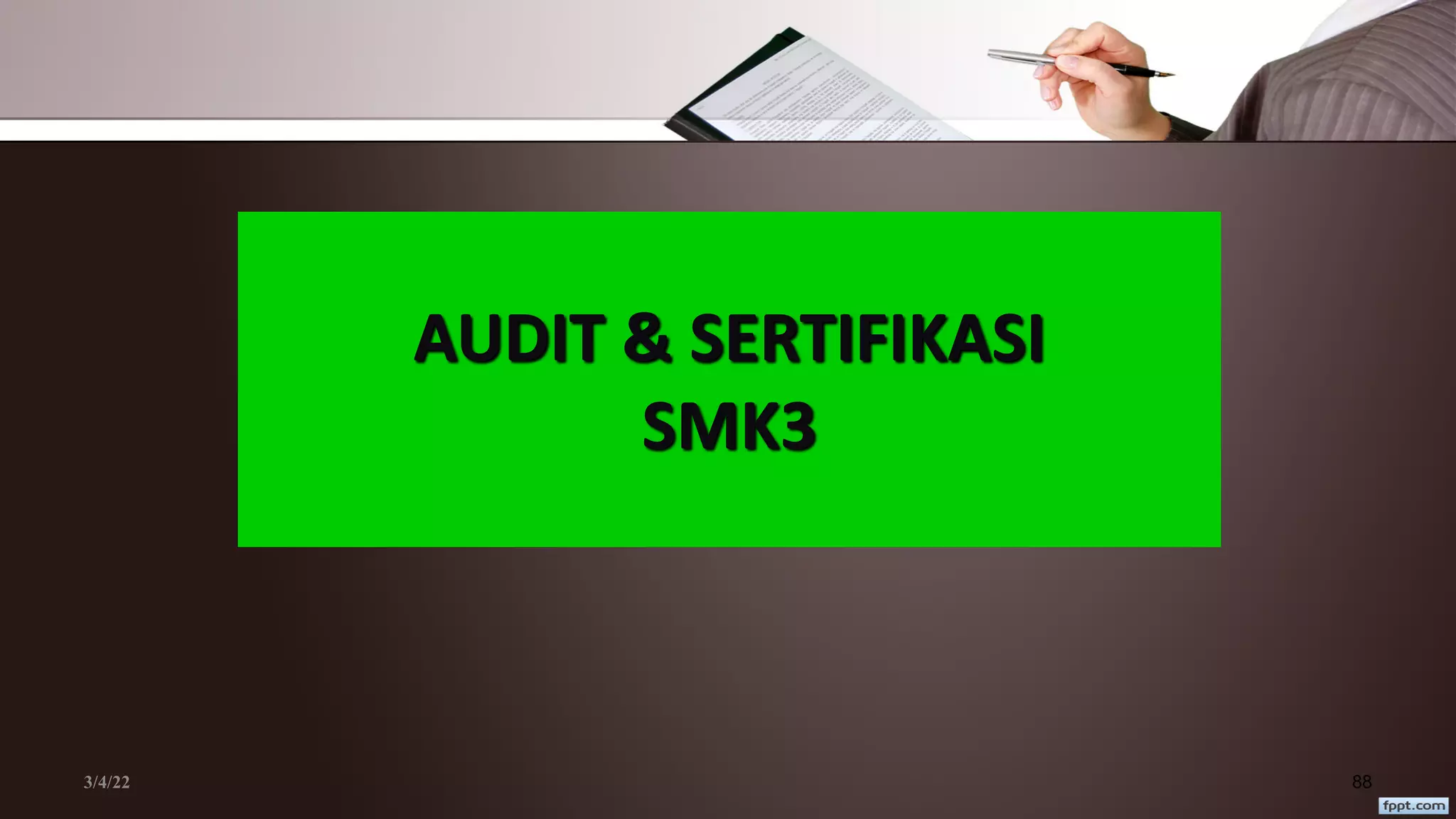 3/4/22 88
AUDIT & SERTIFIKASI
SMK3
 