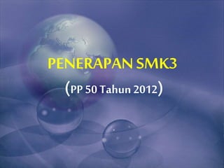 PENERAPANSMK3
(PP 50 Tahun 2012)
 