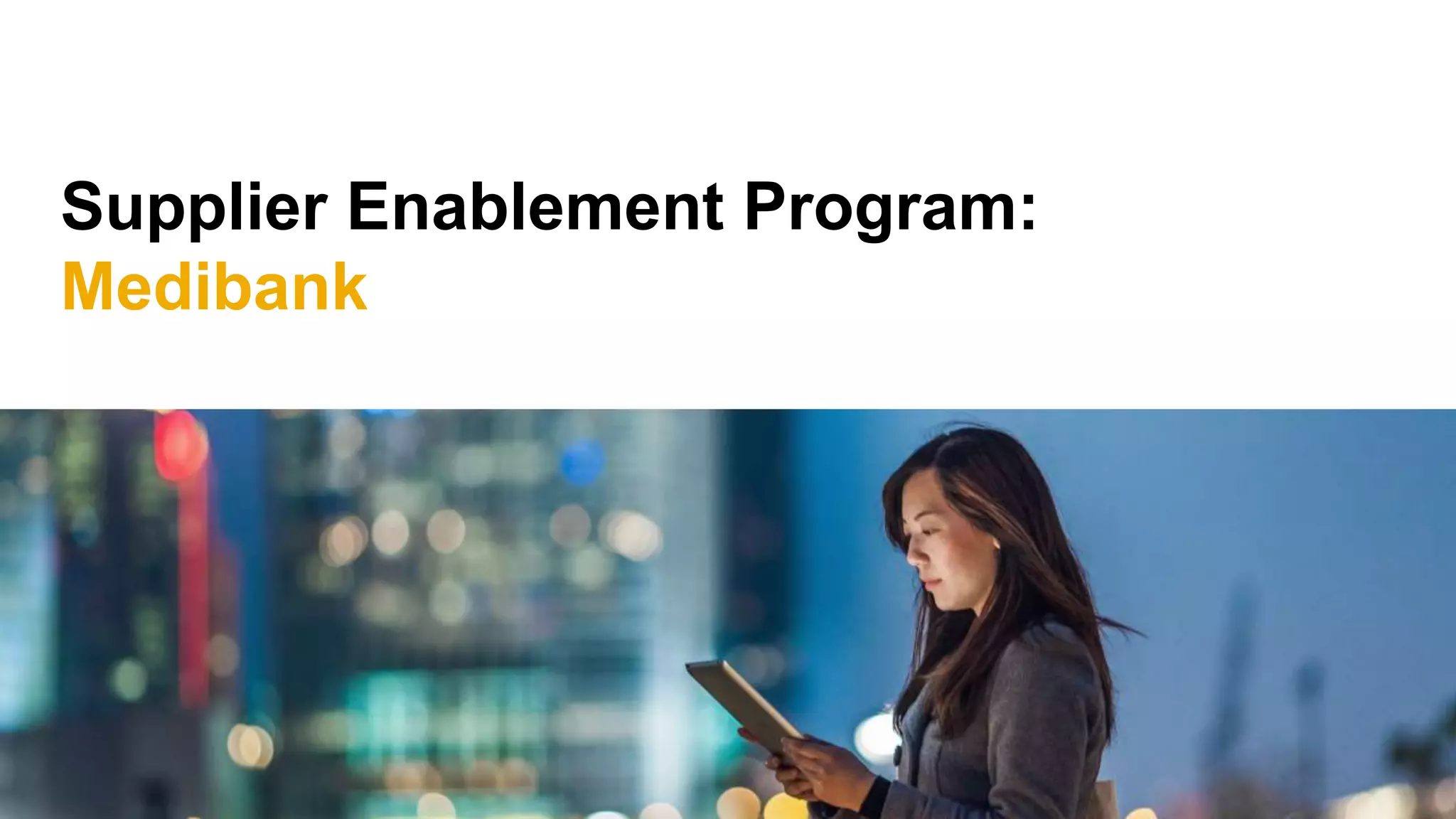 Supplier Enablement Program:
Medibank
 