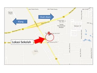 Lokasi Sekolah
Shah Alam
Klang
 