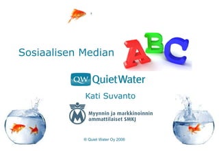 Sosiaalisen Median  Kati Suvanto ® Quiet Water Oy 2006 