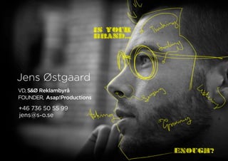 Jens Østgaard
VD,S&Ø Reklambyrå
FOUNDER, Asap!Productions
+46 736 50 55 99
jens@s-o.se
 