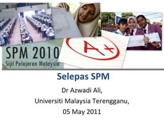 Selepas SPM Dr Azwadi Ali, Universiti Malaysia Terengganu, 05 May 2011 