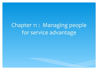 Chapter 11 :  Managing people for service advantage 