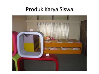 Produk Karya Siswa
 