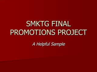 SMKTG FINAL PROMOTIONS PROJECT A Helpful Sample 