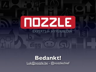 Bedankt!
Luk@nozzle.be - @nozzlechief
 