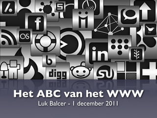 Het ABC van het WWW
   Luk Balcer - 1 december 2011
 