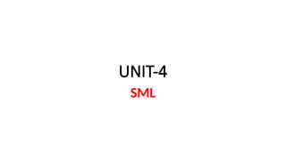 UNIT-4
SML
 