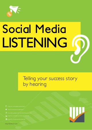 http://lathesis.com
https://www.facebook.com/lathesis
https://twitter.com/sociallathesis
https://www.linkedin.com/company/lathesis
https://plus.google.com/+LathesisGurgaon/posts
https://www.pinterest.com/lathesis/
Social Media
LISTENING
Telling your success story
by hearing
 