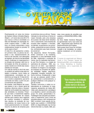 MODERNIZAÇÃO


                                                                                        Para a SML,
                                                o vento sopra
                                                           a favor
               Parafraseando um verso da música          os próximos anos ao afirmar: “Nossa      cess (novo pacote de soluções que
               de Caetano Veloso intitulada Alegria,     intenção é a de continuar à frente em    substitui o CONVERGE BPM) e SML
               Alegria – um ícone dos anos 60 e 70,      nosso mercado, pois uma empresa          autocam.
               que marca a crítica à sociedade e à       de sucesso não deve temer desafios       Ao final, Helder Venâncio Marques
               falta de liberdade de expressão du-       nem o crescimento. Uma empresa de        foi apresentado como novo sócio da
               rante o regime militar –, a SML rea-      sucesso deve respeitar o mercado,        SML, responsável pela Gerência de
               lizou um evento direcionado a seus        os clientes, os parceiros e os concor-   Desenvolvimento de Projetos.
               colaboradores focado no conceito “O       rentes, preparando-se para enfrentá-     Após quase duas horas de confrater-
               vento sopra a favor”.                     los, conhecendo suas reais chances       nização e de novidades, os colabo-
               A meta foi a de apresentar a todos,       de vencê-los”.                           radores receberam um kit comemo-
               em primeira mão, os planos da em-         Na sequencia, Oerton Fernandes,          rativo.
               presa e seu reposicionamento de           diretor comercial e de marketing,
               marca e de mercado, com alterações        apresentou a nova identidade visual
               do logotipo, da marca e da identidade     da SML, explicando a evolução da         O evento foi organizado por Mayara
               visual; mudanças no organograma e         marca, que foi realizada internamen-     Libutti e Ciro Campos, equipe de
               na direção da empresa, além de re-        te, por Ciro Campos, e a criação da      Marketing da SML, com a colaboração
               formulação da linha de produtos vi-       assinatura da empresa – SML, seu         da Ontop Marketing & Eventos
               sando manter-se à frente das neces-       futuro em um click – que objetivam       Sustentáveis, sob a supervisão de
               sidades do mercado.                       fortalecer na imagem e na reputação      sua Diretoria.
               Um café da manhã no dia 9 de maio,        da empresa os conceitos de agilida-
               no auditório do edifício onde está ins-   de, facilidade, rapidez, segurança,
               talada a empresa, reuniu todos os         integração, inovação, evolução, me-
               colaboradores, convidados por via         lhoria contínua, fortalecendo a ideia
               eletrônica ao longo de 10 dias de for-    de que as pessoas podem intera-
               ma a manter a expectativa, que só foi     gir, profissional e comercialmente, a
               conhecida de todos a partir do pro-       qualquer distância e de qualquer lu-
                                                                                                           “Isso resultou na evolução
               nunciamento dos diretores.                gar do mundo.                                       de nossos produtos, de
               Na ocasião, José Roberto de Lazari,       Também comunicou a todos os co-                    nossa marca e do nosso
               que passou a ser o diretor geral da       laboradores as mudanças no orga-
               empresa, discorreu sobre a necessi-       nograma; apresentou as metas defi-               posicionamento no mercado”
               dade de continuidade dos negócios e       nidas pelo planejamento estratégico
               das atividades na empresa. Frisan-        e os desafios a serem vencidos pelo
               do que todo o investimento objetiva       grupo. Foi, ainda, apresentada a re-
               “suportar as demandas de nossos           modelagem das soluções que desen-
               clientes para realizar seus negócios      volve e implementa, pois a linha de
               de maneira inovadora e eficiente.         soluções passou a ser composta por
               Isso resultou na evolução de nos-         SML e-content (novo pacote de so-
               sos produtos, de nossa marca e do         luções que substituí o CONVERGE
               nosso posicionamento no mercado”,         ECM e é disponibilizado nas formas
               resumiu os planos da empresa para         Cliente-Servidor ou SaaS); SML pro-

    2
 
