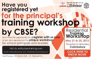 MDN Edify Education Pvt. Ltd.
Have you
registered yet
training workshop
for the principal’s
by CBSE?Don't miss this opportunity and register with us now
to join and experience this unique workshop
for school principals and leaders.
Cell Phones: +919824014929, +91 9824444994
Emails: sml@edifyedvisor.com, info@edifycbsetraining.com
Visit Us: edifycbsetraining.com
Residential
Training
Workshop
CLICK HERE TO
KNOW MORE
May 21 to 25, 2013
Thursday to Saturday
Coimbatore
 
