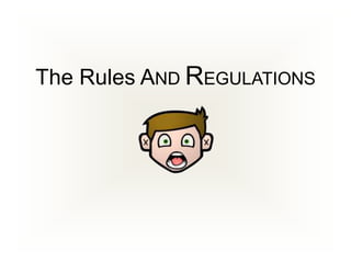 The Rules AND REGULATIONS
 