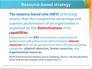 Resource-based strategy

               The resource-based view (RBV) of strategy
               asserts that the competit...