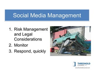 Social Media Management

1. Risk Management
   and Legal
   Considerations
2. Monitor
3. Respond, quickly
 