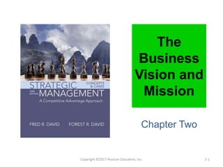 The
Business
Vision and
Mission
Chapter Two
Copyright ©2017 Pearson Education, Inc. 2-1
 