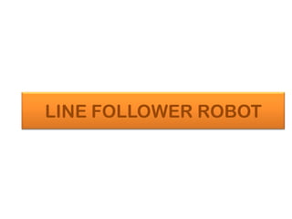 LINE FOLLOWER ROBOT

 