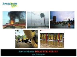 ServiceMaster   DISASTER RELIEF   by Schaefer 