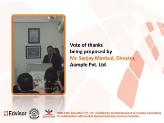 Vote of thanks
being proposed by
Mr. Sanjay Mankad, Director,
Aample Pvt. Ltd.
 