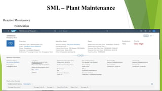 SML – Plant Maintenance
Reactive Maintenance
Notification
 