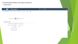 Create Quotations Reface with Inquiry Document
T Code VA21
 