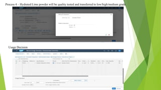 Process 4 – Hydrated Lime powder will be quality tested and transferred to low/high/medium grade
Usage Decision
 