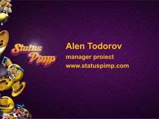 Alen Todorov manager proiect www.statuspimp.com 