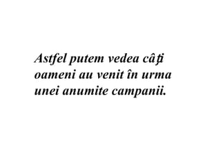 Astfel putem vedea câți oameni au venit în urma unei anumite campanii.