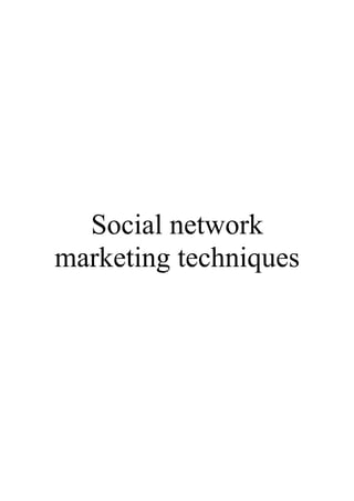 Social network
marketing techniques
 